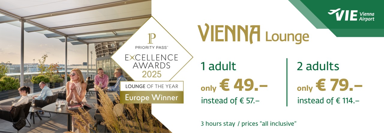 Advertising Banner for VIENNA Lounge – Vienna Airport
Priority Pass Excellence Awards 2025
Lounge of the Year – Europe
€49 for 1 adult (instead of €57)
€79 for 2 adults (instead of €114)
3-hour stay – All inclusive